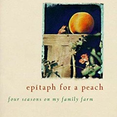 Read PDF 📝 Epitaph for a Peach: Four Seasons on My Family Farm by  David M. Masumoto