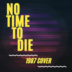 No Time To Die - 1987 Synthesizer Version