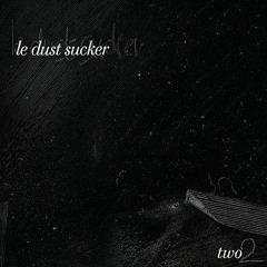 Le Dust Sucker - The Man That Flew