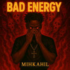 Mihkahil - Bad Energy