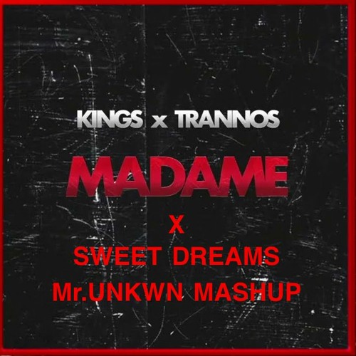Stream Kings X Trannos Vs Eurythmics Madame Vs Sweet Dreams Mr Unkwn
