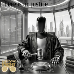 there is no justice