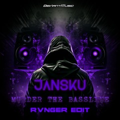 JANSKU - MURDER THE BASSLINE (RVNGER EDIT)