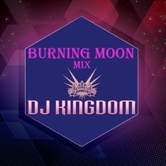 Burning Moon Mix  Dj Kingdom