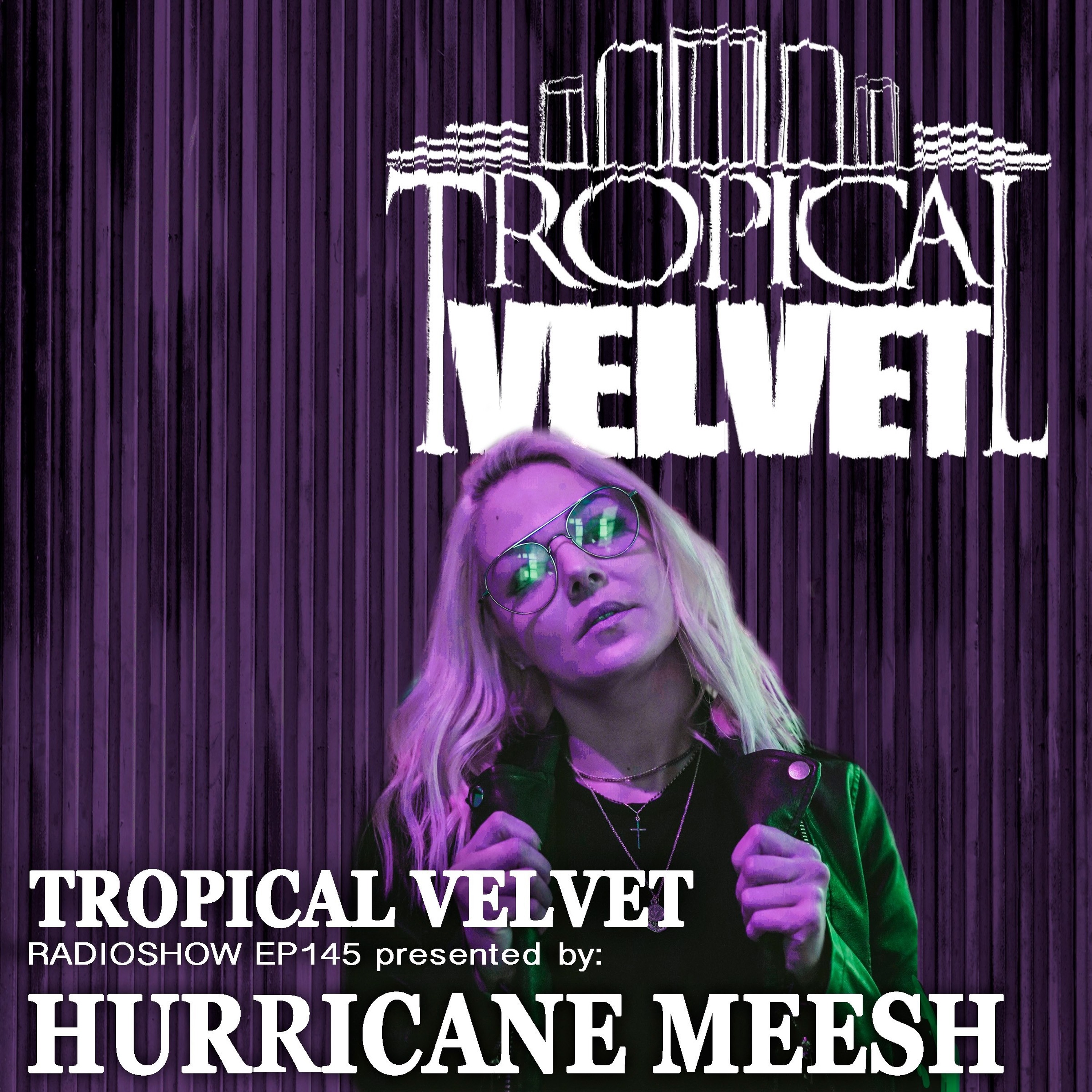 TROPICAL VELVET RADIO SHOW EP145 PRESENTED BY HURRICANE MEESH episode artwork