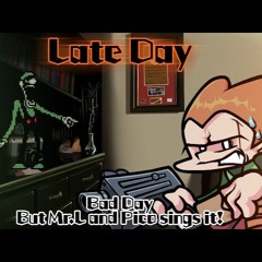 Late Day / Bad Day but Mr.L and Pico sings it! (FNF Cover)