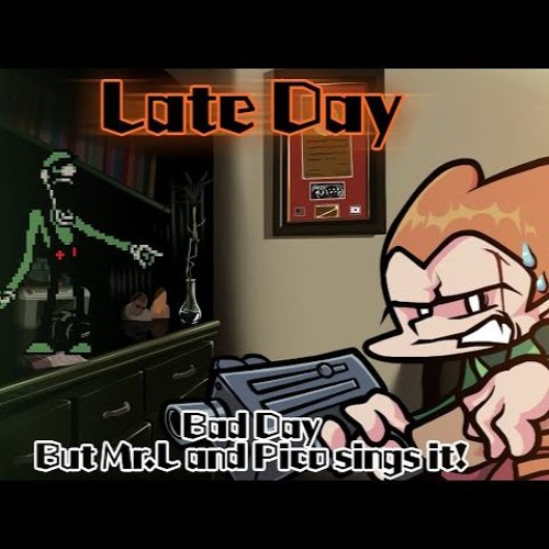 Late Day / Bad Day but Mr.L and Pico sings it! (FNF Cover)