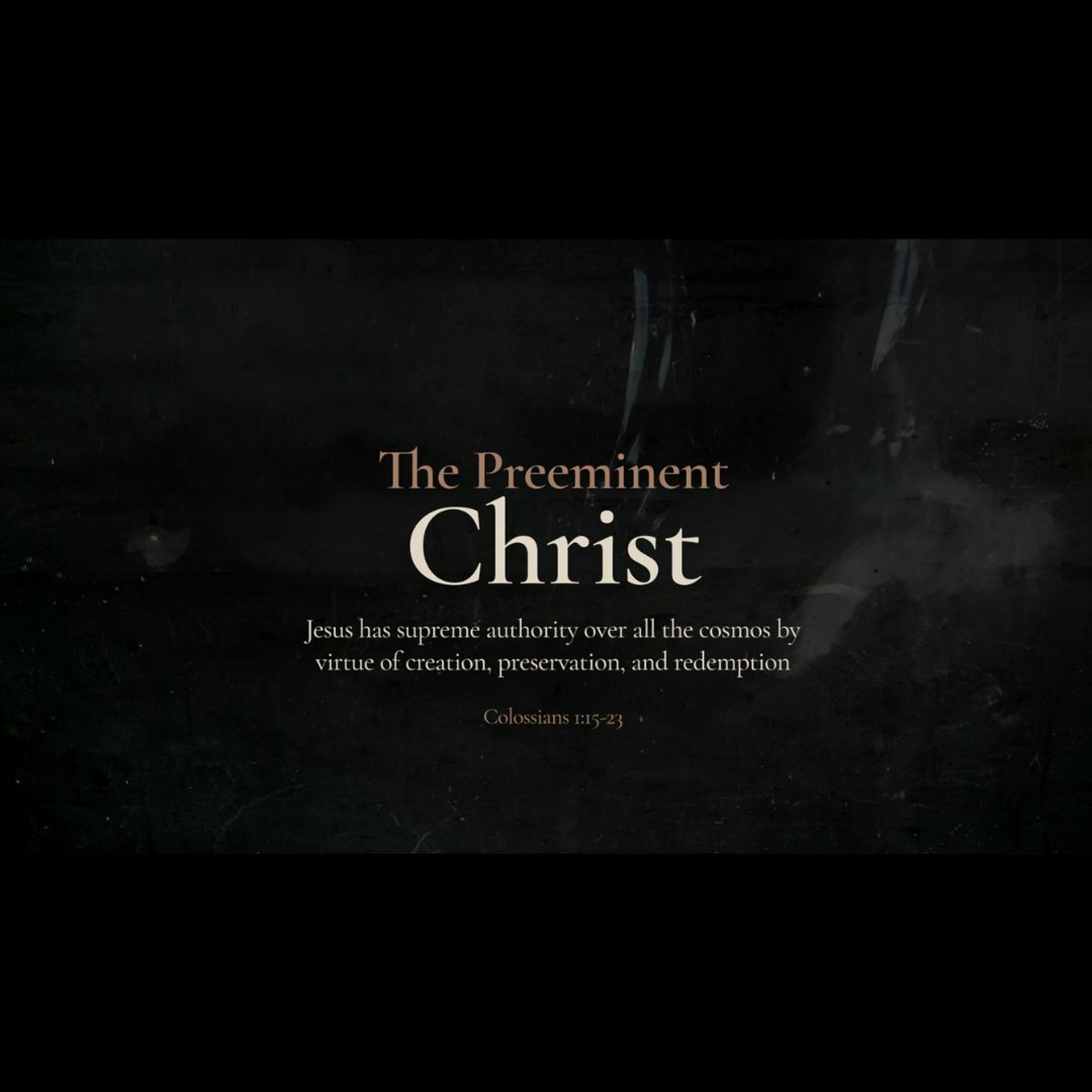 The Preeminent Christ (Colossians 1:15-20)