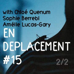 En Déplacement #15 avec Chloé Quenum, Sophie Berrebi, Amélie Lucas-Gary (2/2)