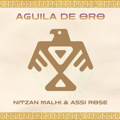 Aguila de Oro- Nitzan Malhi & Assi Rose