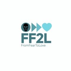 From Fear to Love