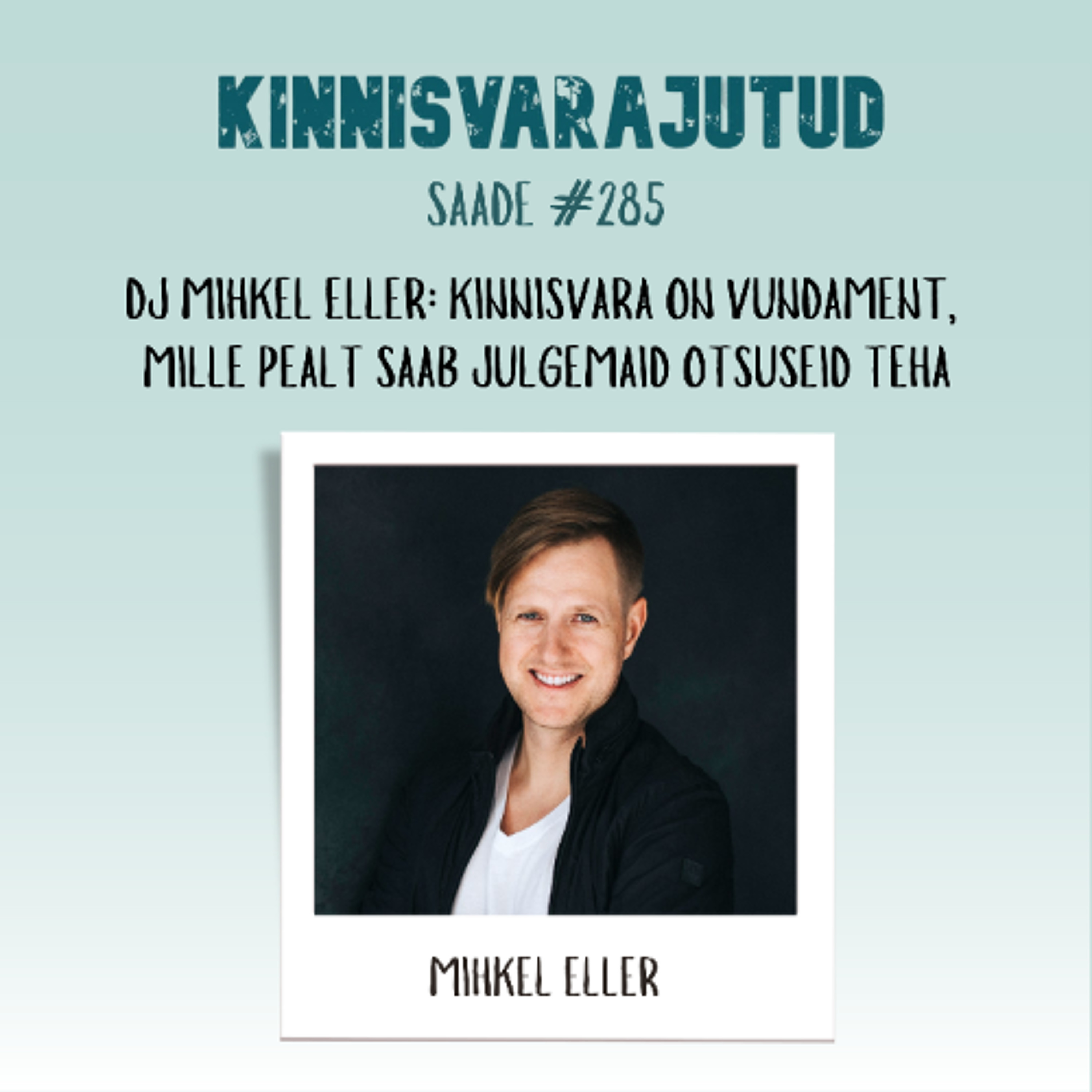 #285 | DJ Mihkel Eller: kinnisvara on vundament, mille pealt saab julgemaid otsuseid teha