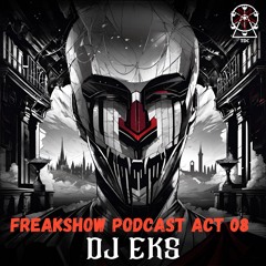 Freakshow Podcast Act 08: DJ Eks