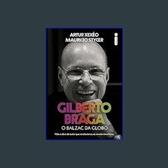 (DOWNLOAD PDF)$$ ⚡ Gilberto Braga: O balzac da Globo - Vida e obra do autor que revolucionou as no