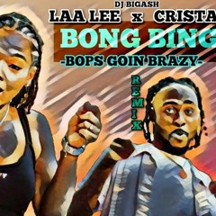 LAA LEE X CRISTALE - BONG BING - (BOPS GOIN BRAZY) REMIX 13TH AUGUST 2023