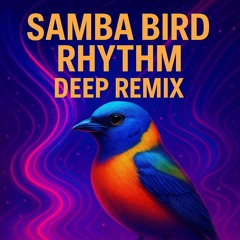 Samba Bird Rhythm Deep Remix