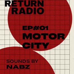Return Radio Episode#01-Motor City- NABZ