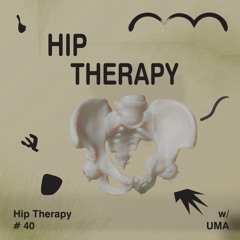 Hip Therapy #40 w/ UMA & Kax Mahl
