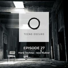Hard Techno - TECNO OSCURO No. 27 - Isca Nublar