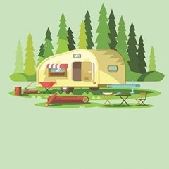 [Access] EPUB KINDLE PDF EBOOK My Travel Trailer RV Travel & Camping Journal (Caravan