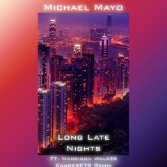Michael Mayo - Long Late Nights Ft. Harrison Walker (XanderXTR Remix)