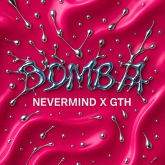 BOMBA - GTH X NEVERMIND (FREE DL)