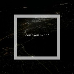don't you mind?