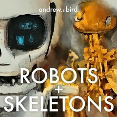ROBOTS AND SKELETONS