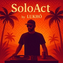 SoloAct | Afro Latin House & Tribal House DJ Set | LUKHÖ | 2025