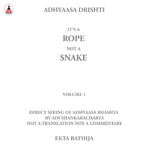 Adhyaasa Drishti - Self Exploration: 1-1-Superimposition on ISNESS by Ekta Bathija