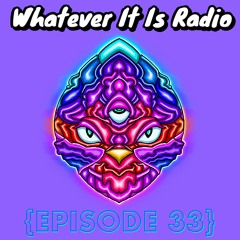 "Whatever It Is Radio" Episode 33