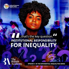 Episode Four- “…that’s the key question”: Institutional Responsibility for Inequality