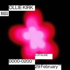 Noods Radio - Ollie Kirk w/ Vitaline - 29.02.24