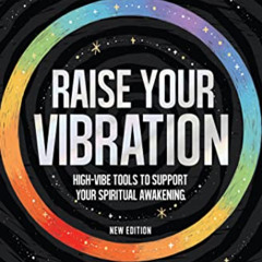 [Download] EBOOK 📮 Raise Your Vibration (New Edition): High-Vibe Tools to Support Yo
