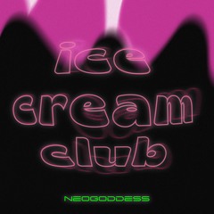 ICE CREAM CLUB - NEOGODDESS