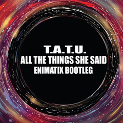 All The Things she said - Enimatix Bootleg [FREE DOWNLOAD @ 1K PLAYS]