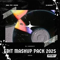 MOODY - EDIT MASHUP PACK 2025 (FREEDOWNLOAD)