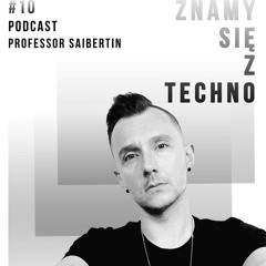 [Znamy Się Z Techno Podcast #10] Professor Saibertin