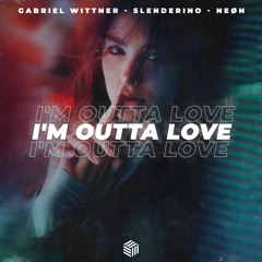 Gabriel Wittner, Slenderino & NEØN - I'm Outta Love