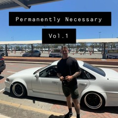 Permanently Necessary Vol.1