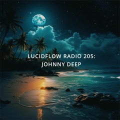 LUCIDFLOW RADIO 205 Johnny Deep
