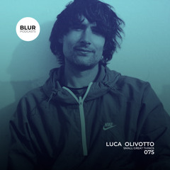 Blur Podcasts 075 - Luca Olivotto (Small Great Things)