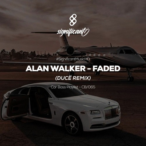 Listen to Alan Walker - Faded (DUCË REMIX) | Car Bass Music | Night Drive |  Significant™ by Significant™ in Hyasa G playlist online for free on  SoundCloud