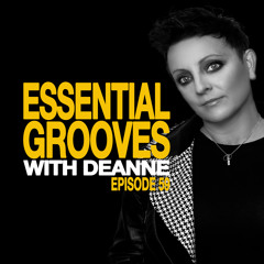 ESSENTIAL GROOVES WITH DEANNE EPISODE 59