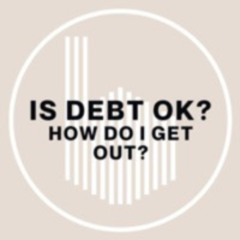 (5-19-24) Is Debt Ok? How Do I Get Out?