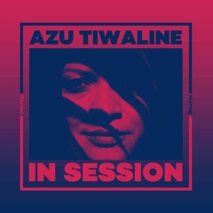 In Session: Azu Tiwaline