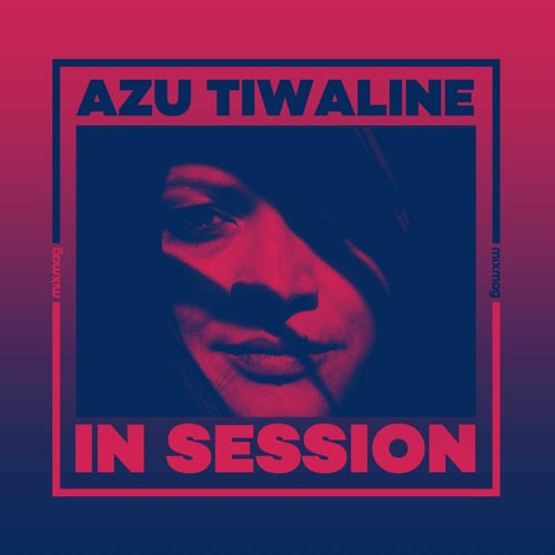 In Session: Azu Tiwaline