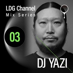 LDG Channel: Mix Series 03 / DJ YAZI