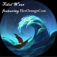 Tidal Wave ft HerOrangeCoat