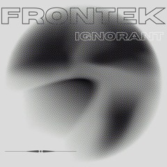 FRONTEK - IGNORANT